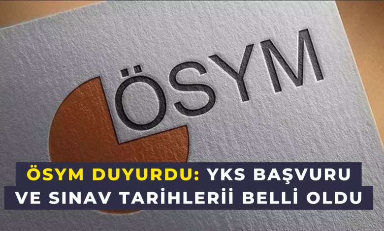 yks sınav ve başvuru tarihleri