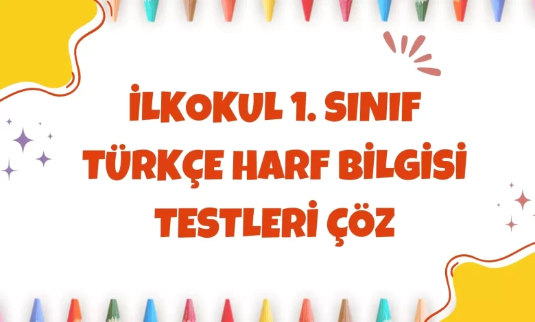 ilkokul 1. sınıf Türkçe dersi harf bilgisi testleri çöz