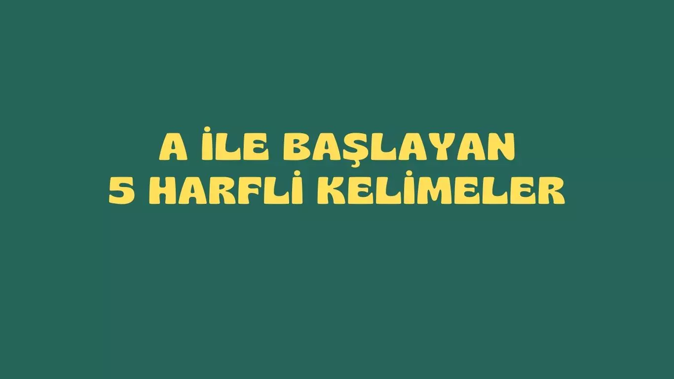 a ile başlayan 5 harfli kelimeler