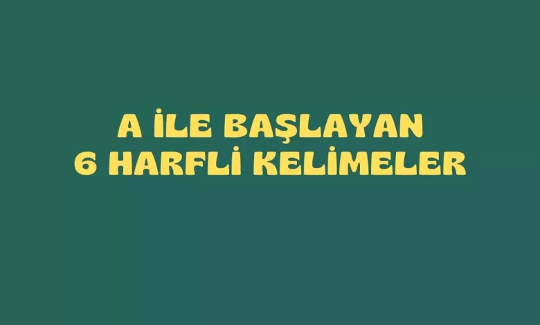 a ile başlayan 6 harfli kelimeler