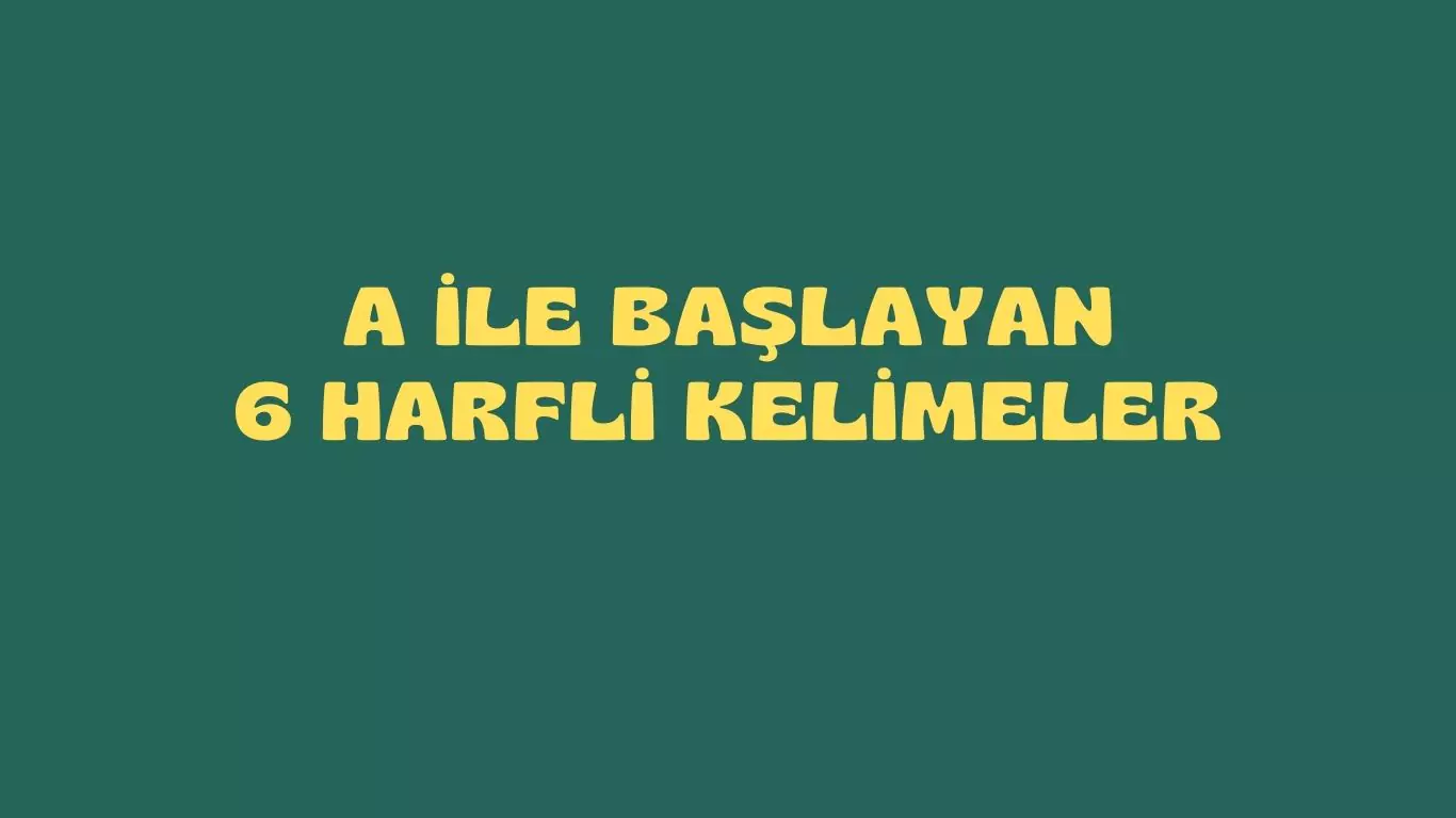 a ile başlayan 6 harfli kelimeler