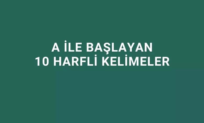 a ile başlayan 10 harfli kelimeler