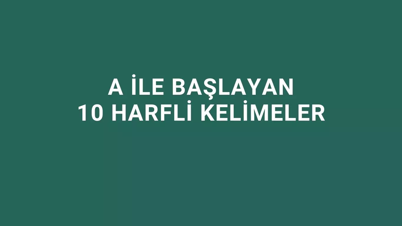 a ile başlayan 10 harfli kelimeler