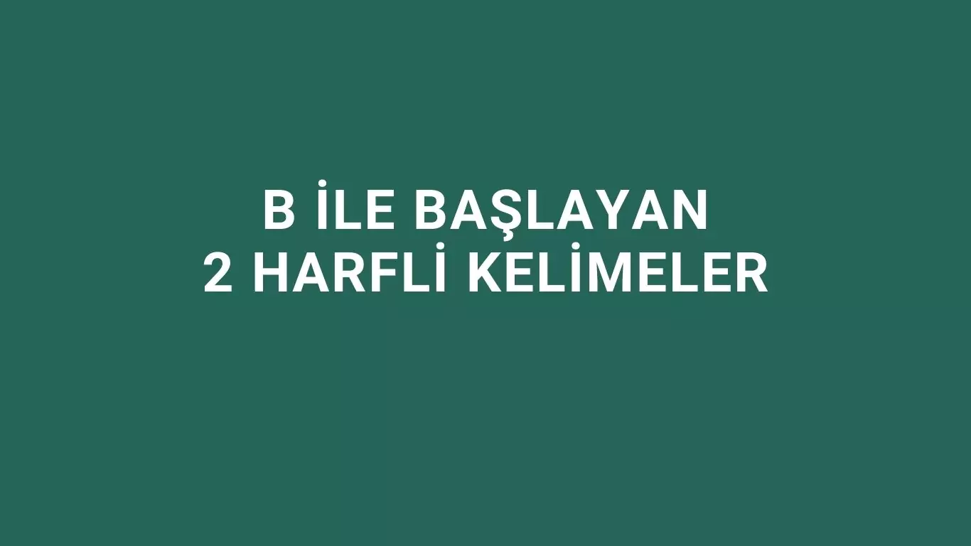 B ile Başlayan 2 Harfli Kelimeler B ile başlayan 2 harfli kelimeler