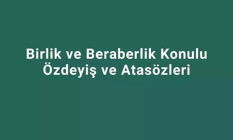 Birlik ve Beraberlik Konulu Özdeyiş ve Atasözleri