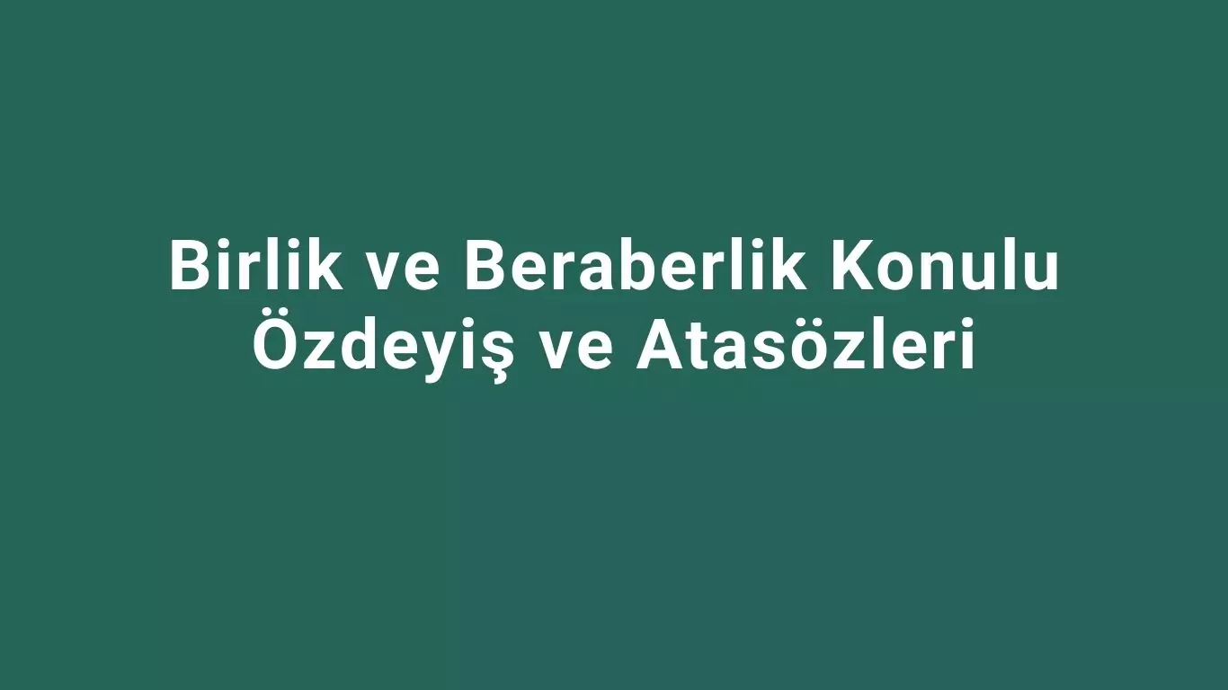 Birlik ve Beraberlik Konulu Özdeyiş ve Atasözleri