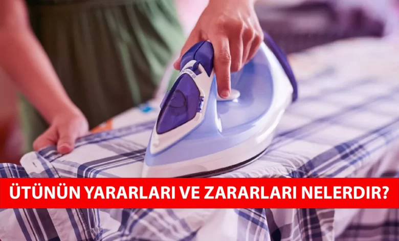 ütü yapmanın faydaları ve zararları nelerdir