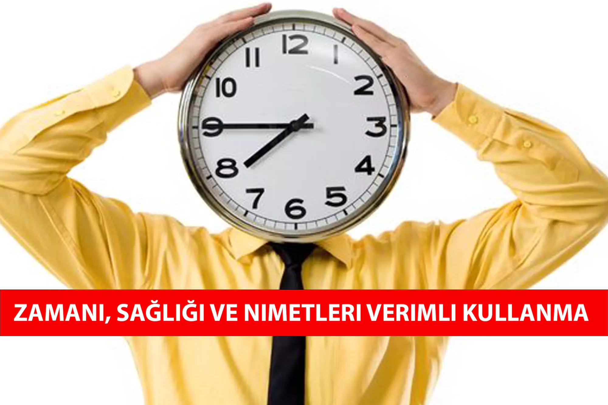 Zamanı, Sağlığı ve Nimetleri Verimli Kullanma