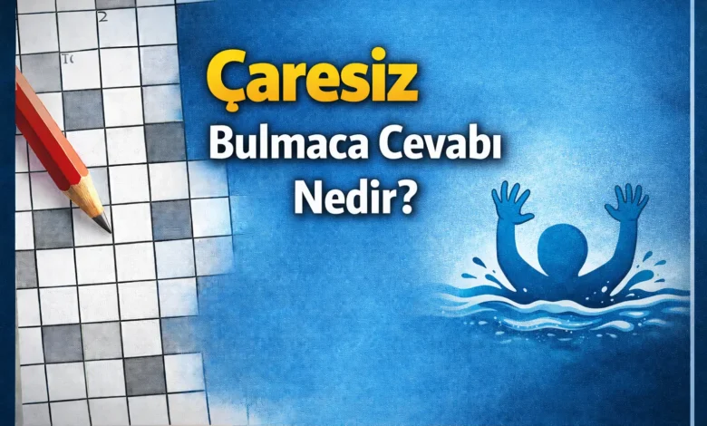 bulmacada çıkan çaresiz sorusunun yanıtı nedir