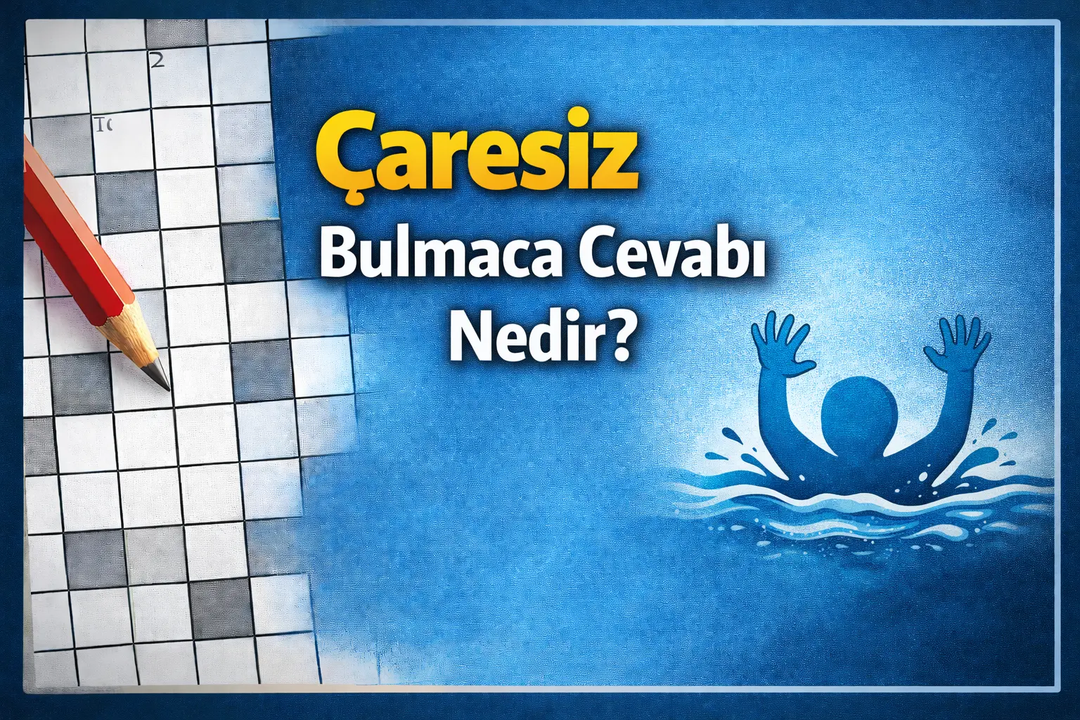 bulmacada çıkan çaresiz sorusunun yanıtı nedir