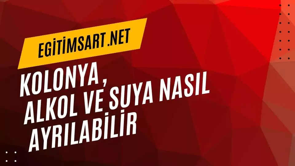 kolonya alkol ve suya nasıl ayrılabilir