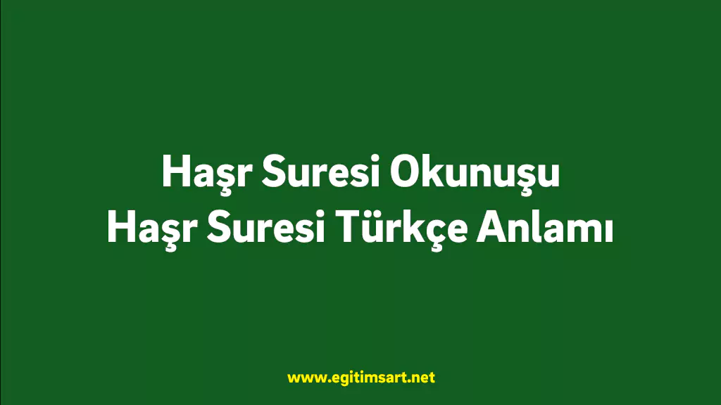 Haşr Suresi: Anlamı, Konusu, Kaç Ayet ve Kaçıncı Cüzde? Haşr Suresi Okunuşu - Haşr Suresi Türkçe Anlamı
