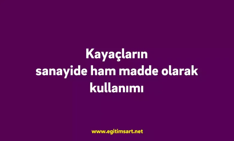 Kayaçların sanayide ham madde olarak kullanımı