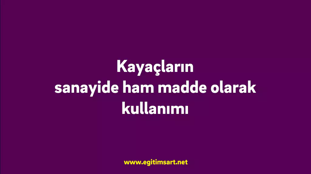 Kayaçların sanayide ham madde olarak kullanımı