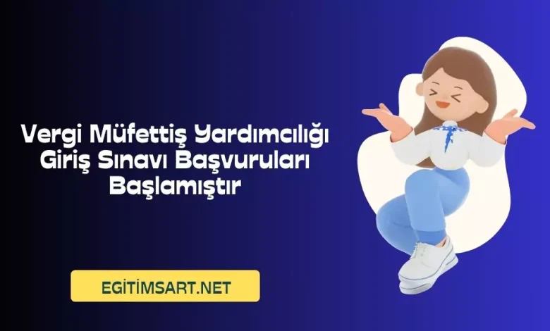 Vergi Müfettiş Yardımcılığı Giriş Sınavı Başvuruları Başlamıştır