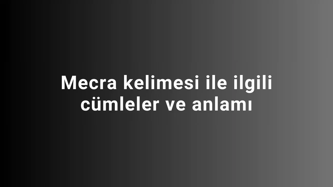 Mecra kelimesi ile ilgili cümleler ve anlamı
