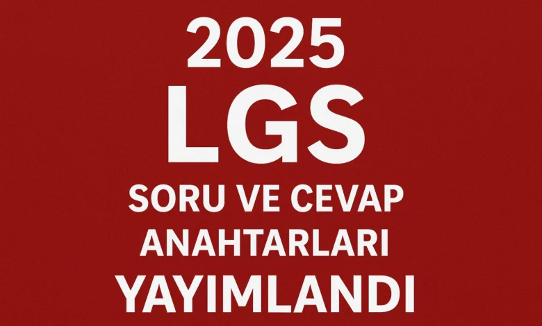 lgs 2025 cevapları yayınlandı