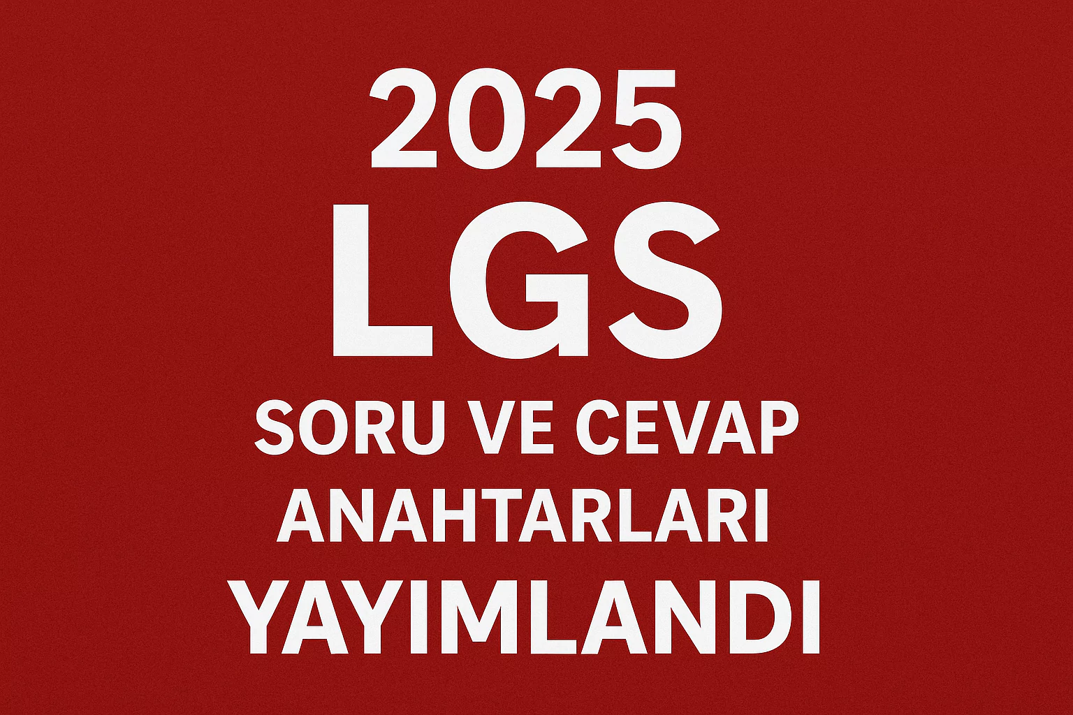 lgs 2025 cevapları yayınlandı