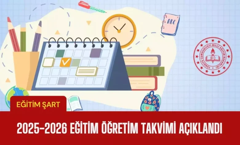 2025 - 2026 eğitim ve öğretim takvimi açıklandı