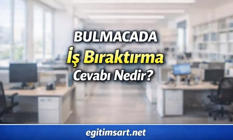 bulmacada iş bıraktırma cevabı nedir