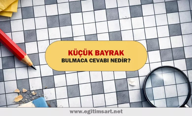 küçük bayrak bulmaca cevabı nedir