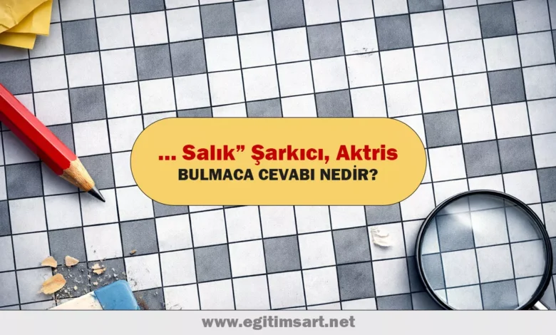 ... salık şarkıcı aktris bulmaca cevabı nedir