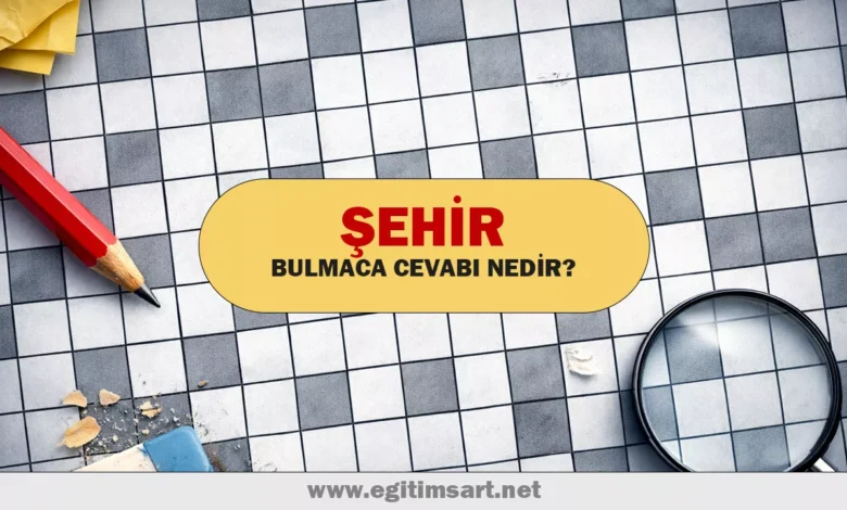 şehir bulmaca cevabı nedir