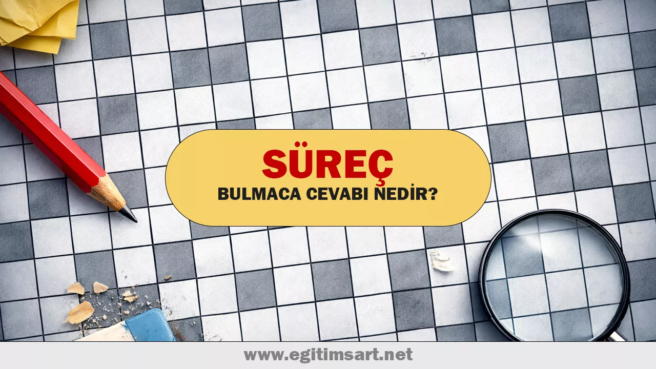 süreç bulmaca cevabı nedir