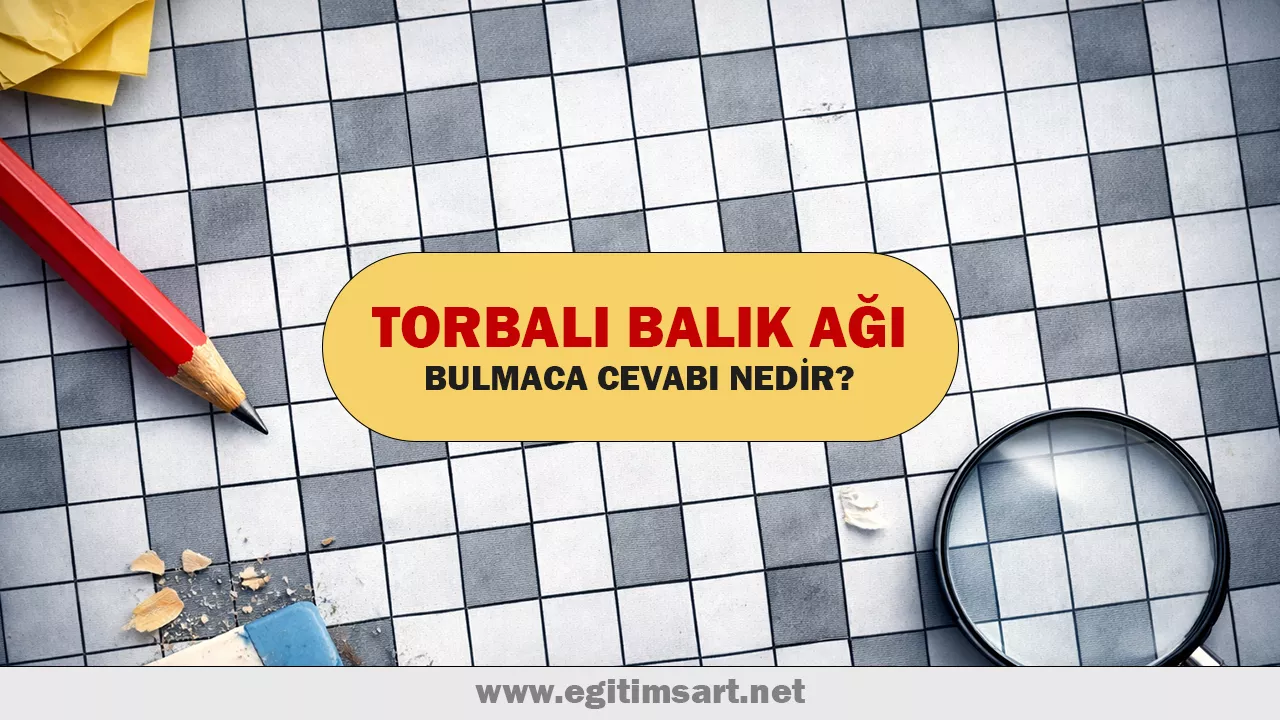 Torbalı Balık Ağı Bulmaca Cevabı Nedir? torbalı balık ağı bulmaca cevabı nedir